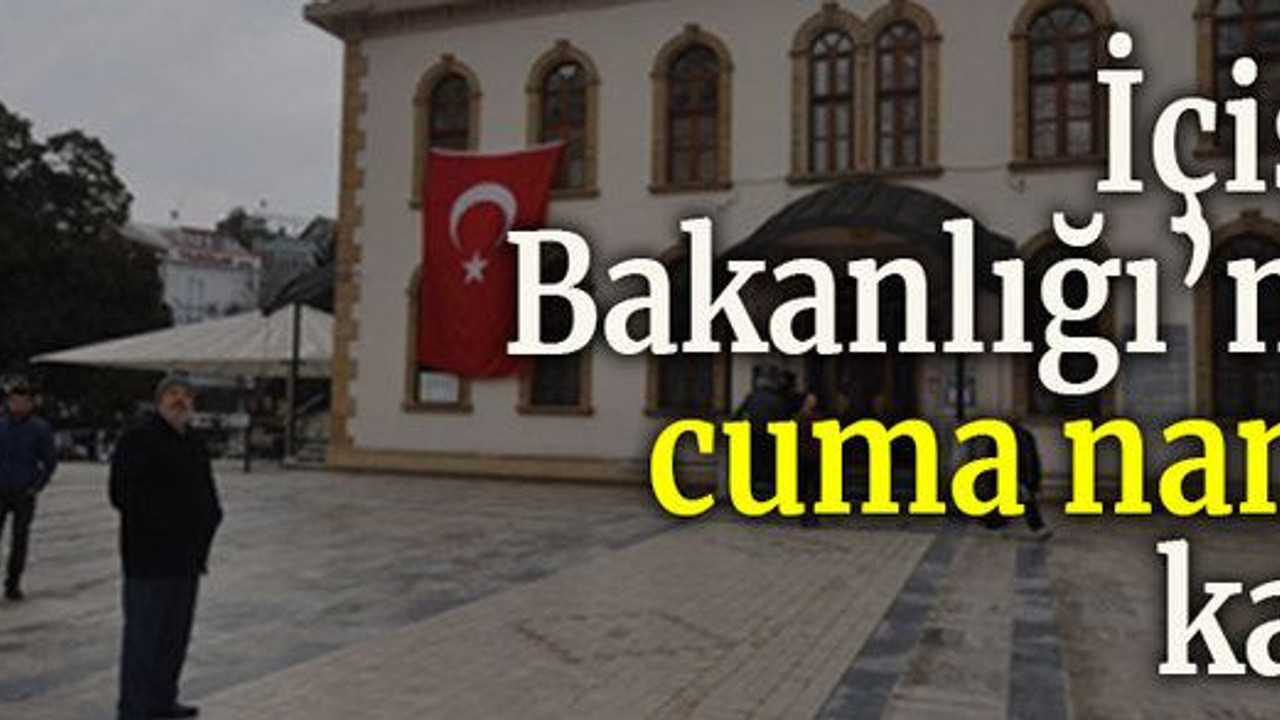 İçişleri Bakanlığı’ndan cuma namazı kararı